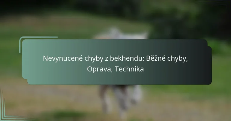 Nevynucené chyby z bekhendu: Běžné chyby, Oprava, Technika
