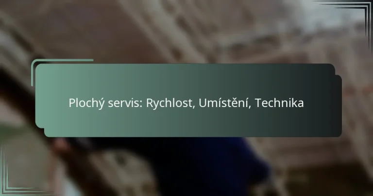 Plochý servis: Rychlost, Umístění, Technika