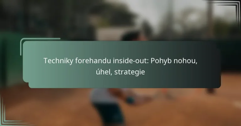 Techniky forehandu inside-out: Pohyb nohou, úhel, strategie