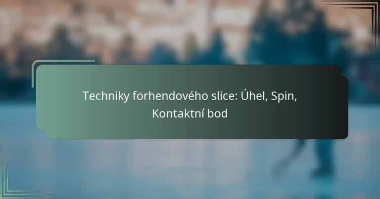 Techniky forhendového slice: Úhel, Spin, Kontaktní bod