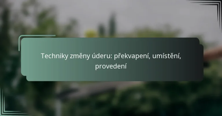 Techniky změny úderu: překvapení, umístění, provedení