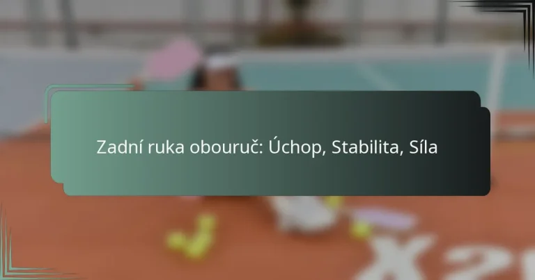 Zadní ruka obouruč: Úchop, Stabilita, Síla