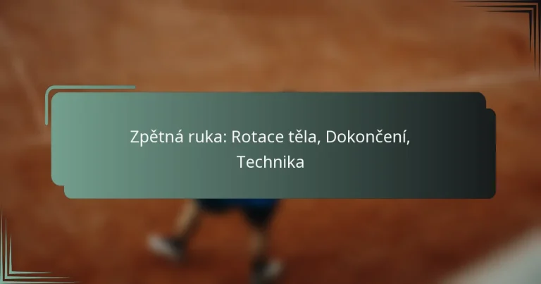 Zpětná ruka: Rotace těla, Dokončení, Technika