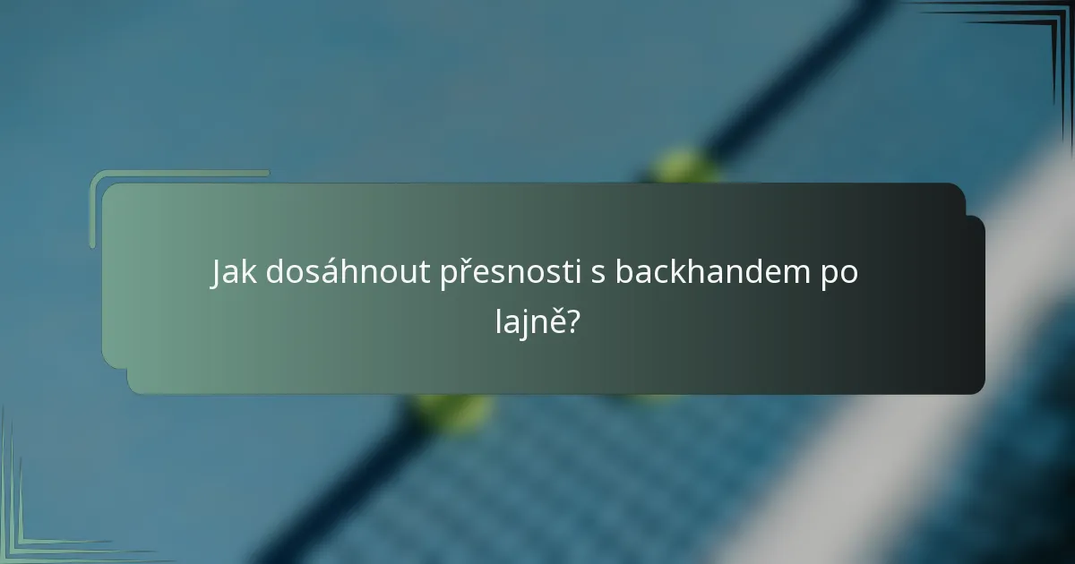 Jak dosáhnout přesnosti s backhandem po lajně?