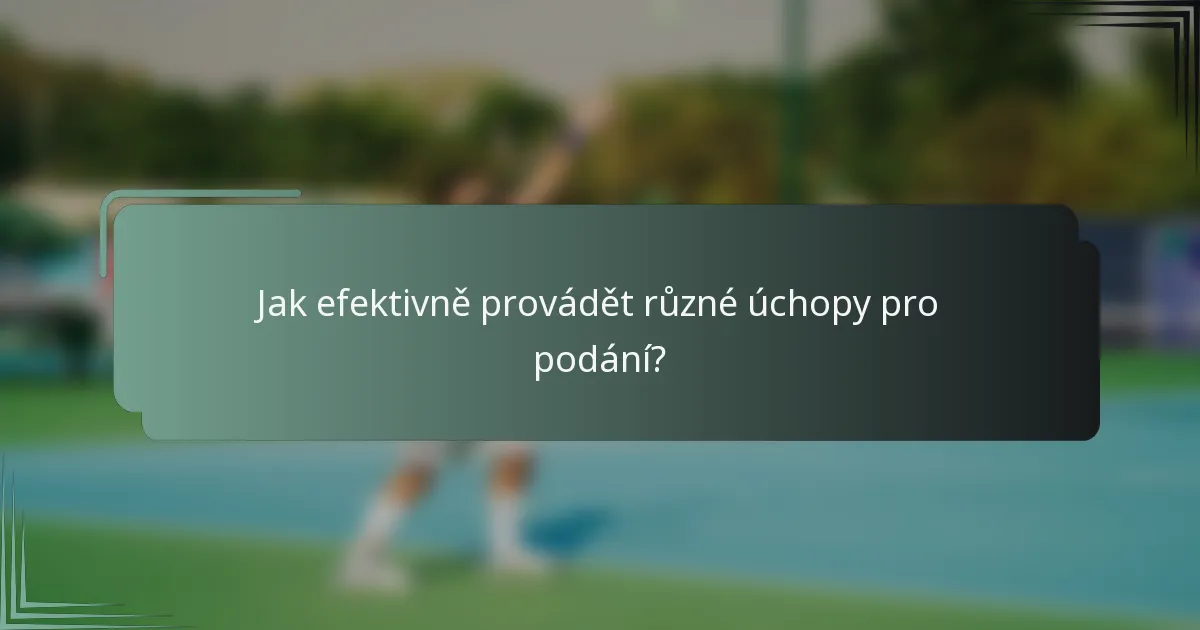 Jak efektivně provádět různé úchopy pro podání?