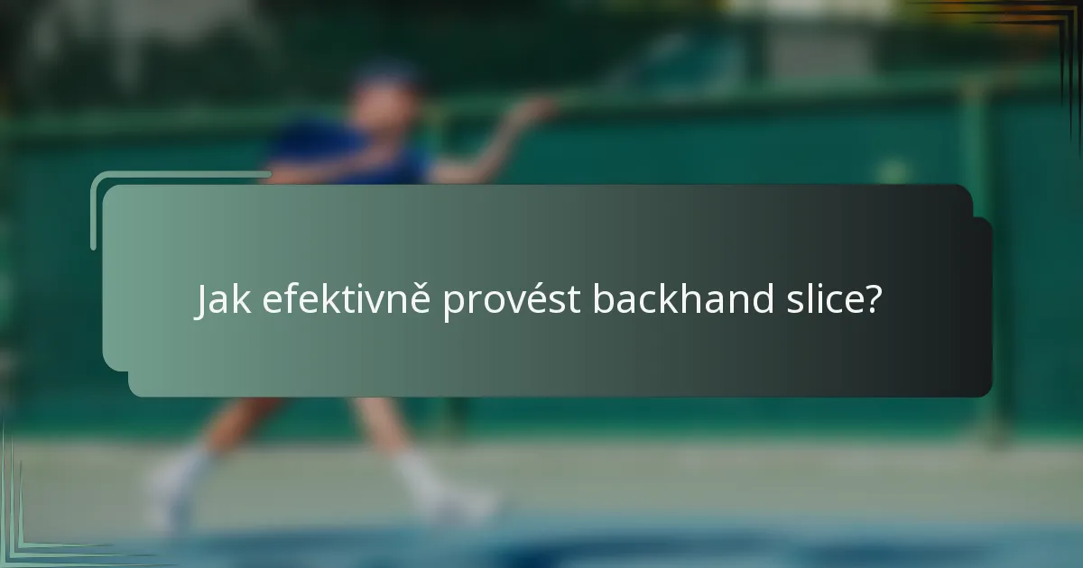 Jak efektivně provést backhand slice?