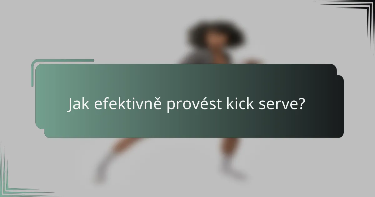 Jak efektivně provést kick serve?