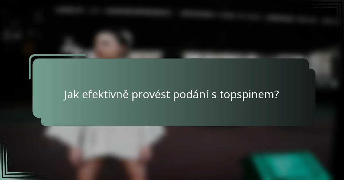 Jak efektivně provést podání s topspinem?