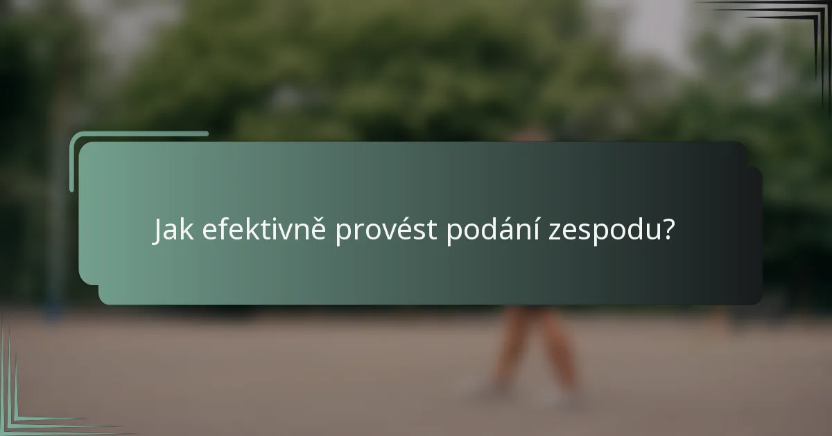 Jak efektivně provést podání zespodu?