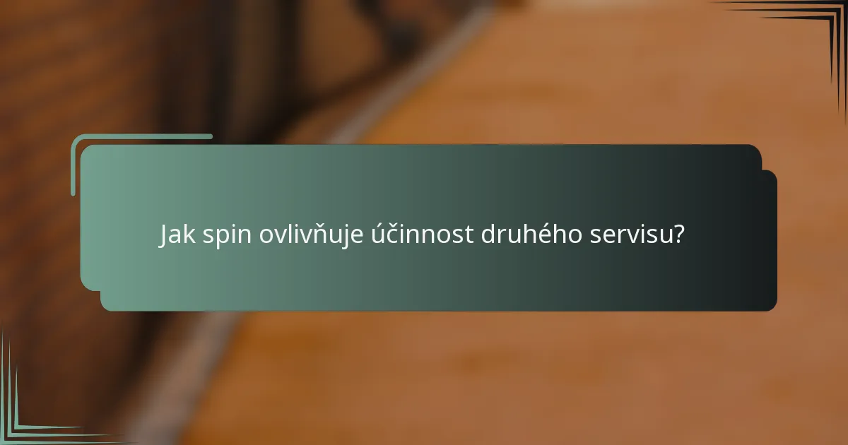 Jak spin ovlivňuje účinnost druhého servisu?