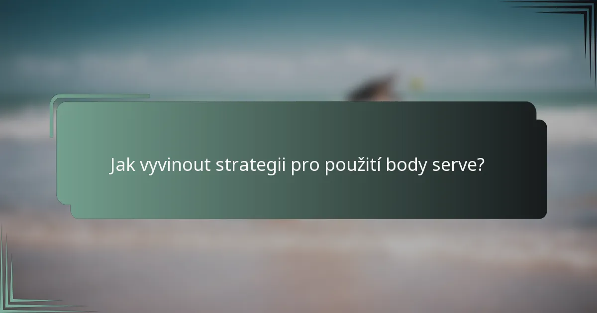 Jak vyvinout strategii pro použití body serve?