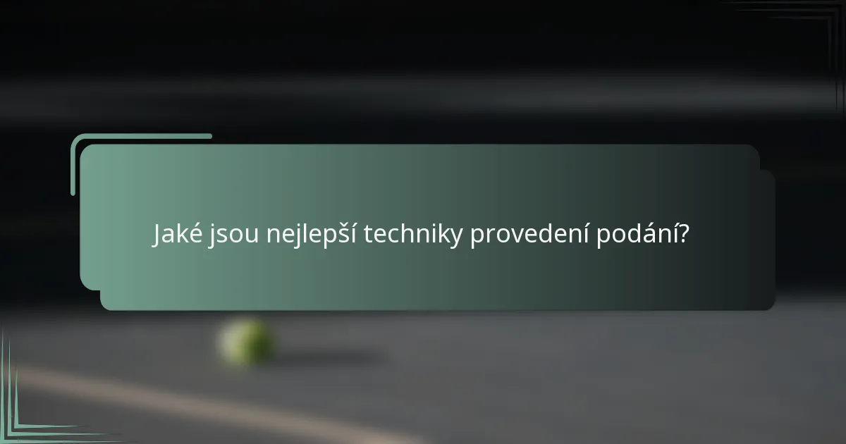 Jaké jsou nejlepší techniky provedení podání?
