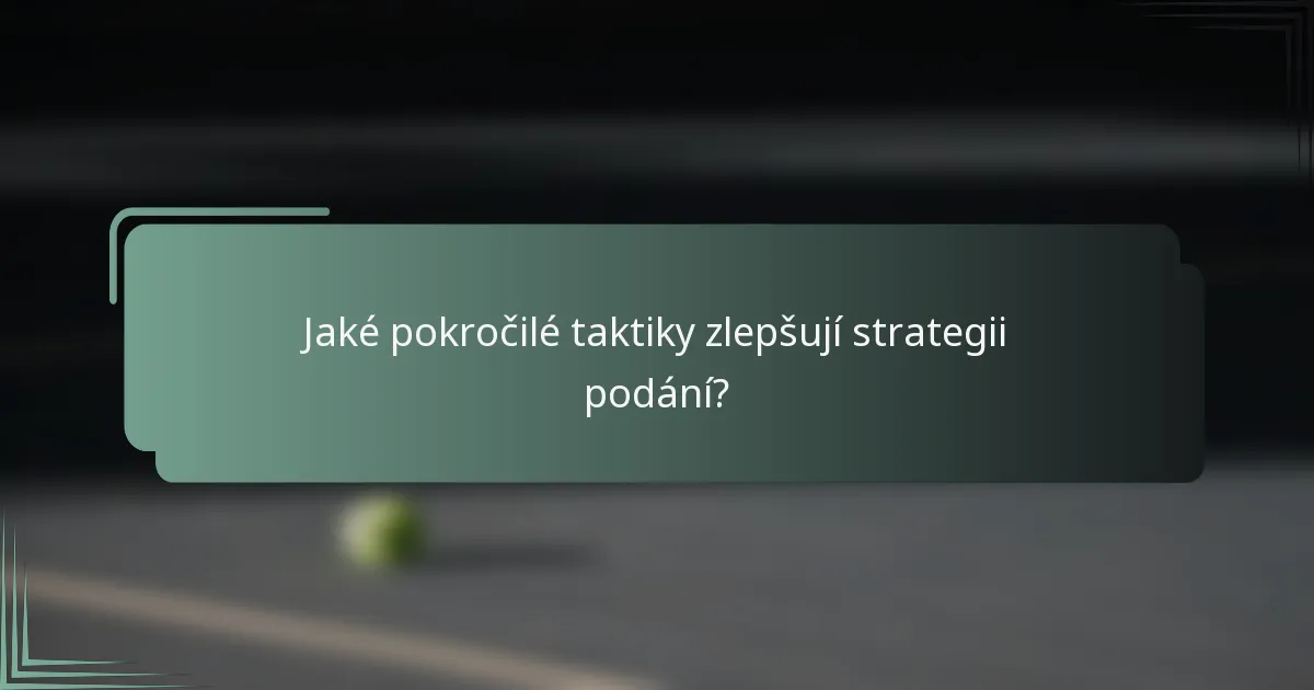 Jaké pokročilé taktiky zlepšují strategii podání?