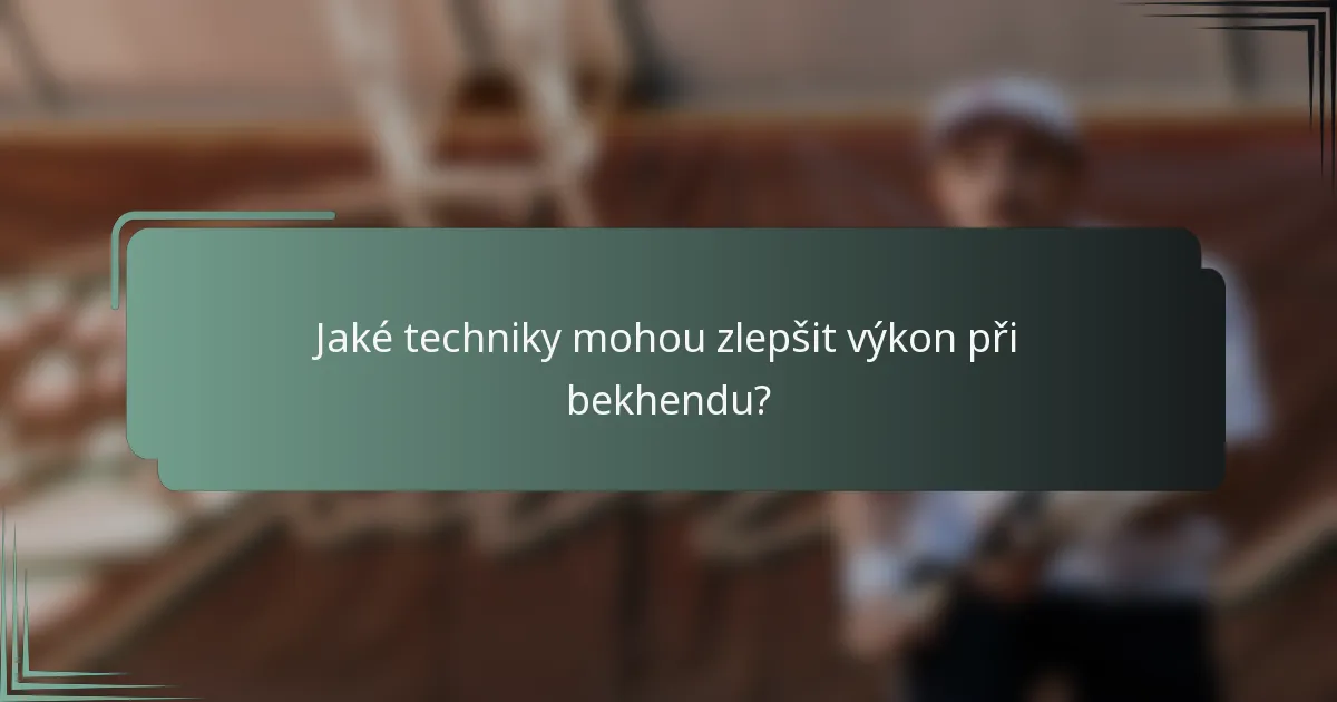 Jaké techniky mohou zlepšit výkon při bekhendu?