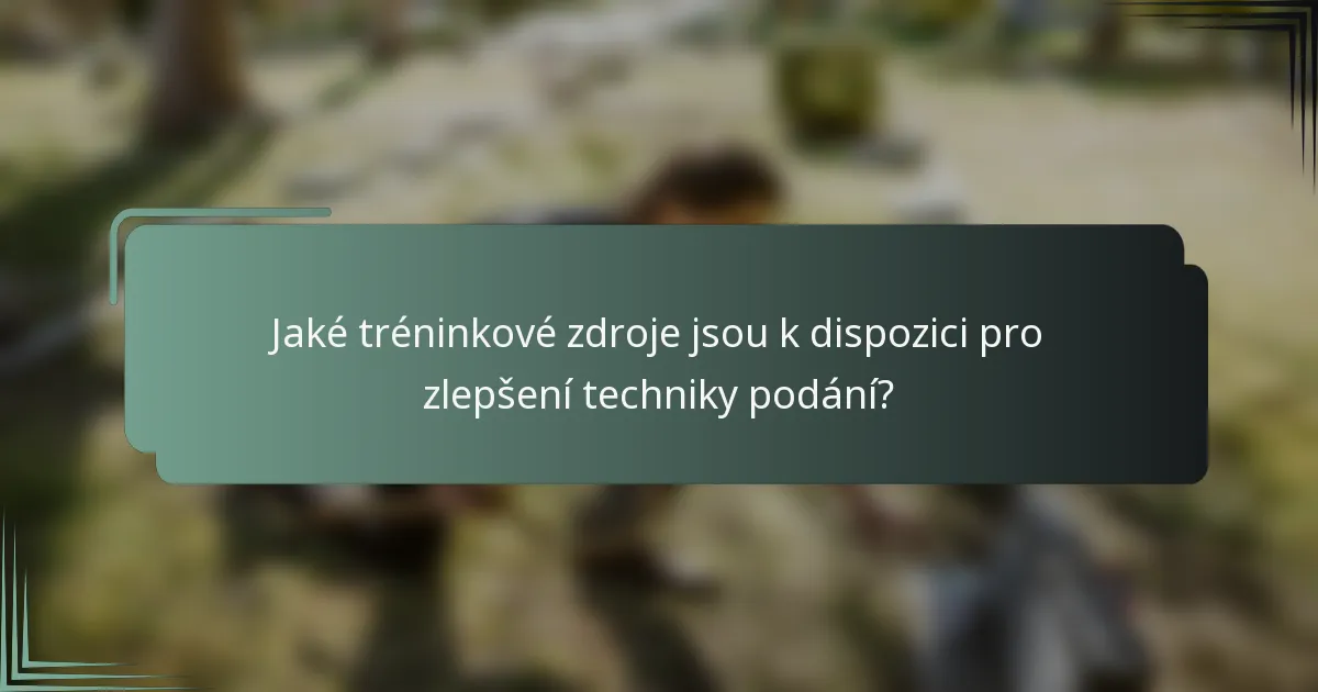 Jaké tréninkové zdroje jsou k dispozici pro zlepšení techniky podání?