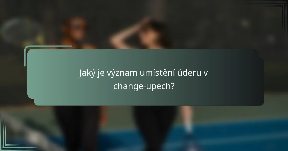 Jaký je význam umístění úderu v change-upech?