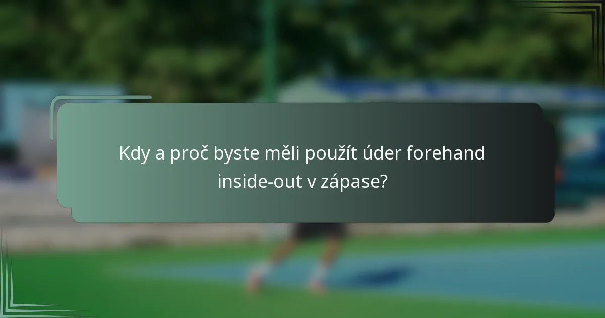 Kdy a proč byste měli použít úder forehand inside-out v zápase?
