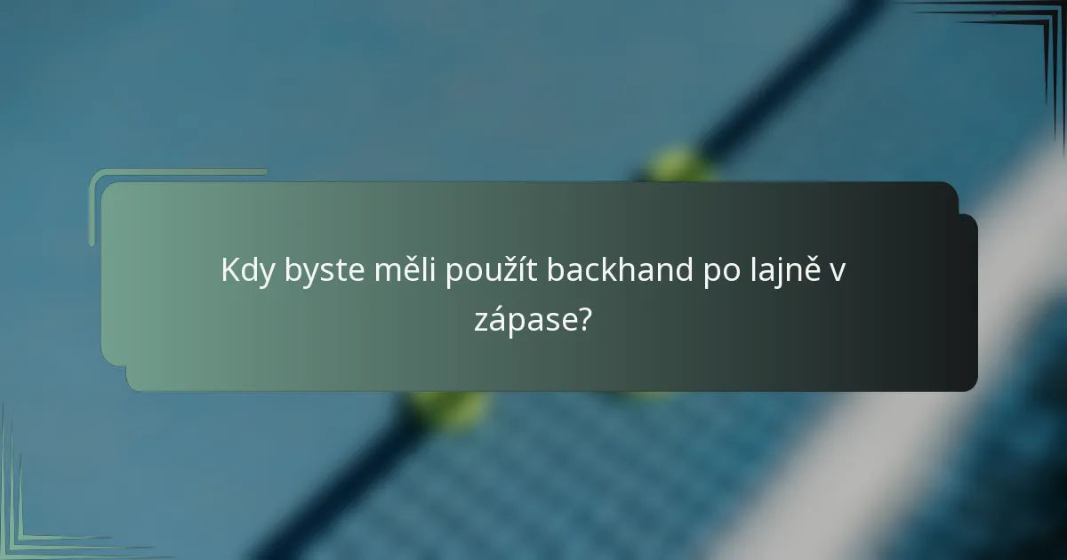 Kdy byste měli použít backhand po lajně v zápase?