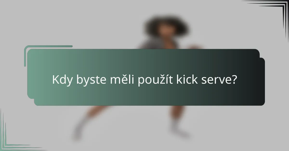 Kdy byste měli použít kick serve?
