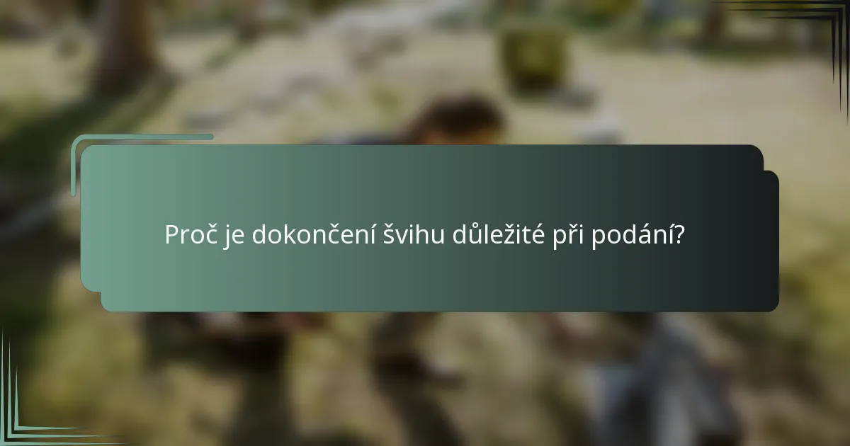 Proč je dokončení švihu důležité při podání?